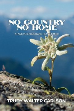 No Country No Home: A Family's Exodus and Homecoming - Carlson, Trudy Walter