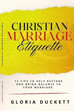 Christian Marriage Etiquette: 12 Tips to Help Restore and Bring Balance to Your Marriage