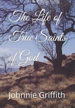 The Life of True Saints of God - Griffith, Johnnie