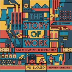 The Story of Work: A New History of Humankind - Lucassen, Jan