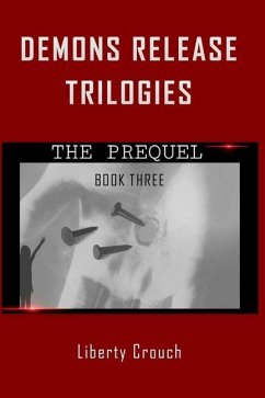 Demons Release Trilogies The Prequel Book Three - Crouch, Liberty