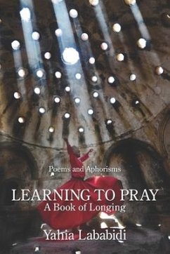 Learning to Pray: A Book of Longing - Lababidi, Yahia