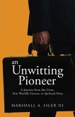 An UNWITTING PIONEER: A Journey from Jim Crow, thru Worldly Success, to Spiritual Peace