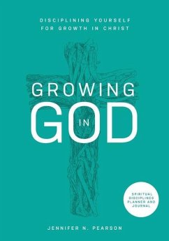 Growing in God: Disciplining Yourself for Growth in Christ - Pearson, Jennifer