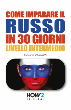 COME IMPARARE IL RUSSO IN 30 GIORNI - Livello Intermedio - Monetti, Chiara