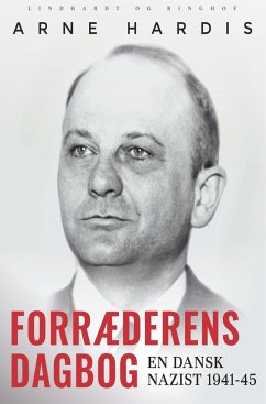 Forræderens dagbog. En dansk nazist 1941-45 - Hardis, Arne