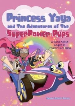 Princess Yaya and The Adventures of SuperPower Pups: A Book About Anger in Foster Care Kids - Barber-Sweney, Yalanda