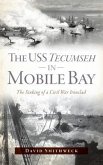 USS Tecumseh in Mobile Bay: The Sinking of a Civil War Ironclad