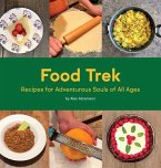 Food Trek: Recipes for Adventurous Souls of All Ages