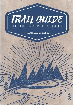 Trail Guide to the Gospel of John - Bishop, Shane