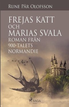 Frejas katt och Marias svala: roman från 900-talets Normandie - Olofsson, Rune Pär