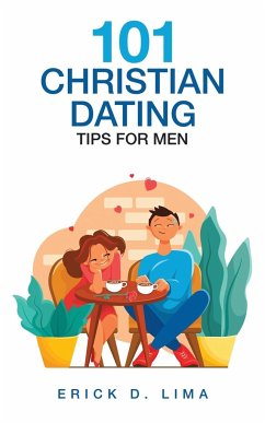 101 Christian Dating Tips for Men - Lima, Erick D.