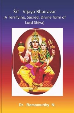 Śrī Vijaya Bhairavar: A Terrifying, Sacred, Divine form of Lord Shiva - Natarajan, Ramamurthy