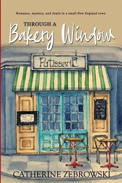 Through A Bakery Window: Romance, mystery, and death in a small New England town - Zebrowski, Catherine