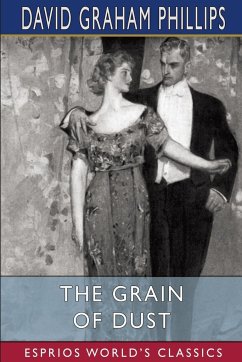 The Grain of Dust (Esprios Classics) - Phillips, David Graham