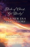 Bride of Christ, Get Ready! It's a New Era & God's Glory: Forget the former things, GOD is doing a NEW thing