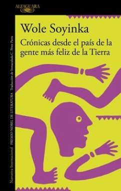 Crónicas Desde El País de la Gente Más Feliz de la Tierra / Chronicles from the Land of the Happiest People on Earth - Soyinka, Wole