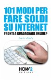 101 Modi Per Fare Soldi Su Internet: La Guida più Completa per Guadagnare Online