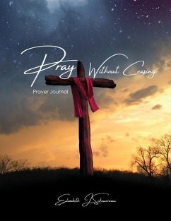 Pray Without Ceasing: Prayer Journal - Scheuerman, Elizabeth J.