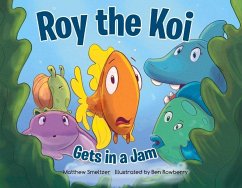 Roy the Koi Gets in a Jam - Smeltzer, Matthew