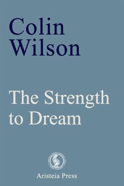 The Strength to Dream: Literature and the Imagination - Wilson, Colin