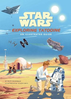 Star Wars: Exploring Tatooine: An Illustrated Guide - Silverman, Riley