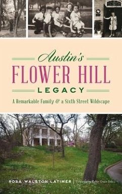 Austin's Flower Hill Legacy: A Remarkable Family and a Sixth Street Wildscape - Latimer, Rosa Walston