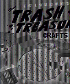 Trash to Treasure Crafts - Sabelko, Rebecca