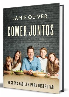 Comer Juntos: Recetas Fáciles Para Disfrutar / Together: Meals to Share, Celebra Te & Enjoy - Oliver, Jamie