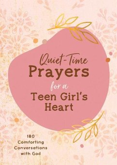 Quiet-Time Prayers for a Teen Girl's Heart: 180 Comforting Conversations with God - Bernstein, Hilary