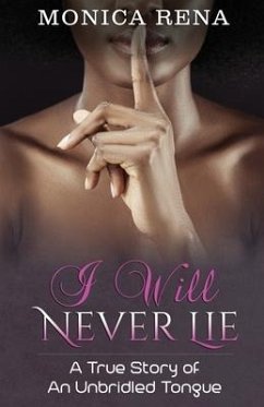 I Will Never Lie: A True Story of An Unbridled Tongue - Rena, Monica