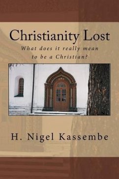 Christianity Lost: What does it really mean to be a Christian? - Kassembe, H. Nigel
