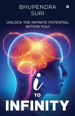 I to Infinity: Unlock the Infinite Potential Within You! - Bhupendra Suri