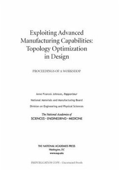 Exploiting Advanced Manufacturing Capabilities: Topology Optimization in Design - National Academies of Sciences Engineering and Medicine; Division on Engineering and Physical Sciences; National Materials and Manufacturing Board