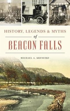 History, Legends & Myths of Beacon Falls - Krenesky, Michael A.
