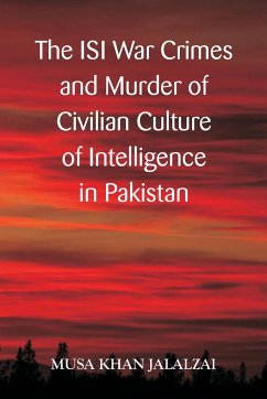 The ISI War Crimes and Murder of Civilian Culture of Intelligence in Pakistan - Jalazai, Musa Khan