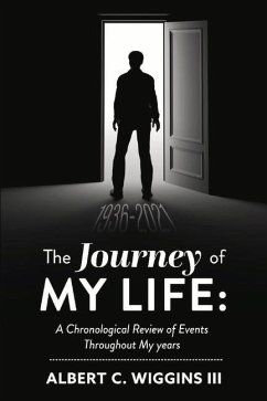 The Journey of My Life:: A Chronological Review of Events Throughout My Years - Wiggins, Albert C.