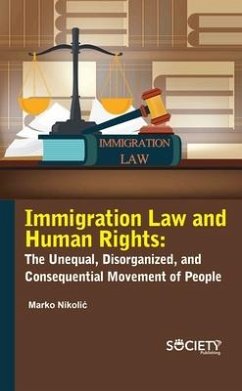 Immigration Law and Human Rights: The Unequal, Disorganized, and Consequential Movement of People - Nikolic´, Marko