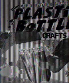Plastic Bottle Crafts - Sabelko, Rebecca