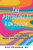 The Psychedelic Handbook: A Practical Guide to Psilocybin, Lsd, Ketamine, Mdma, and Dmt/Ayahuasca