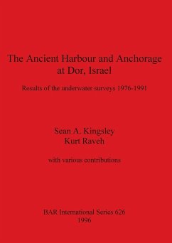 The Ancient Harbour and Anchorage at Dor, Israel - Kingsley, Sean A.; Raveh, Kurt