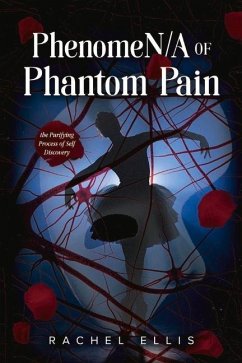 Phenomen/A of Phantom Pain: The Purifying Process of Self Discovery - Ellis, Rachel