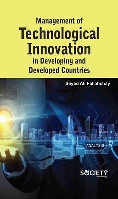 Management of Technological Innovation in Developing and Developed Countries - Fallahchay, Saeed Ali