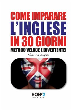 COME IMPARARE L'INGLESE IN 30 GIORNI (Seconda Parte): Metodo Veloce e Divertente! - Baglivo, Federica