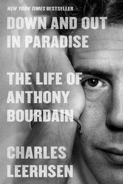 Down and Out in Paradise: The Life of Anthony Bourdain - Leerhsen, Charles