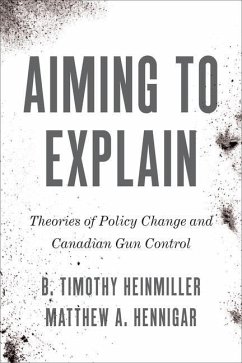 Aiming to Explain: Theories of Policy Change and Canadian Gun Control - Heinmiller, B. Timothy; Hennigar, Matthew A.