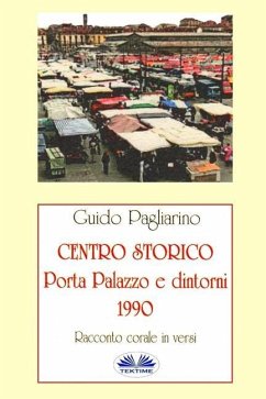 Centro Storico - Porta Palazzo e Dintorni 1990: Racconto Corale In Versi - Guido Pagliarino