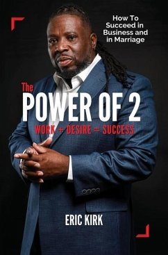 The Power of 2: Work + Desire = Success - Kirk, Eric