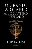 O grande arcano ou o ocultismo revelado