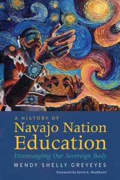 A History of Navajo Nation Education: Disentangling Our Sovereign Body - Greyeyes, Wendy Shelly